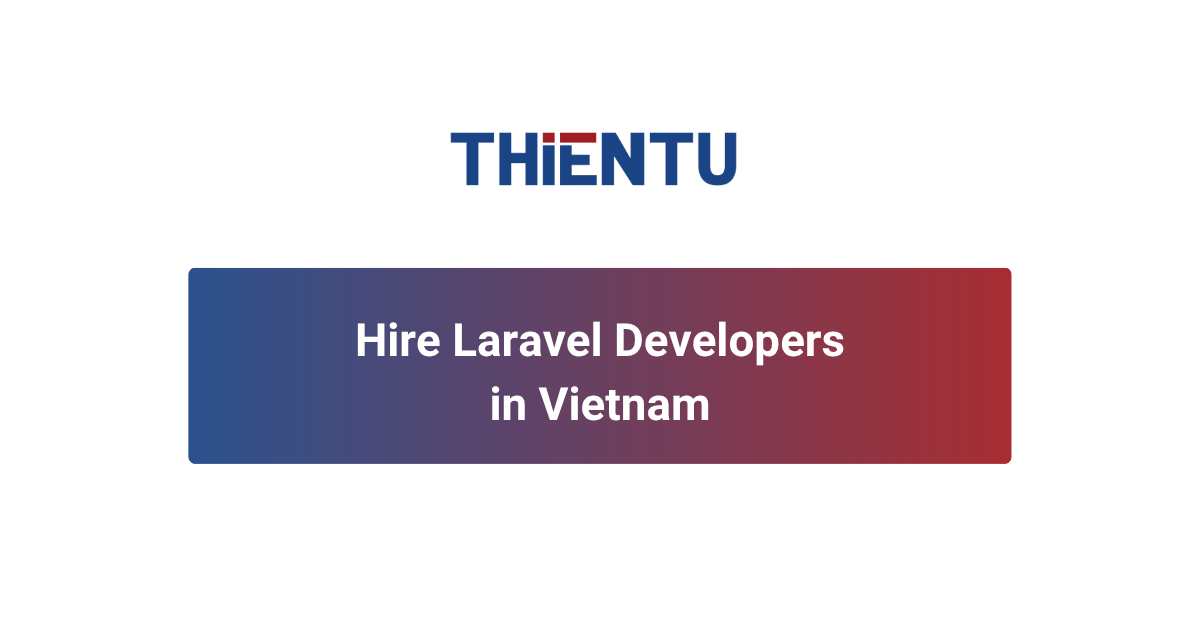 Hire Laravel Developers in Vietnam | Offshore Staffing by THIENTU BPO